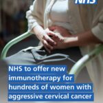 Hundreds of women with aggressive cervical cancer are to be offered a new immunotherapy treatment.